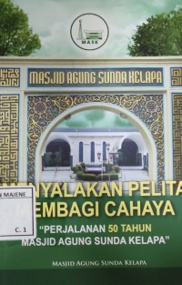Image of Menyalakan Pelita Membagi Cahaya : Perjalanan 50 tahun Masjid Agung Sunda Kelapa