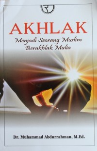Image of Akhlak : Menjadi Seorang Muslim Berakhlak Mulia