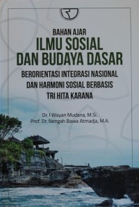 Image of ILMU SOSIAL DAN BUDAYA DASAR, BERORIENTASI INTEGRASI NASIONAL DAN HARMONI SOSIAL BERBASIS TRI HITA KARAMA