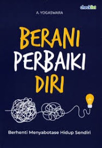 Image of Berani Perbaiki Diri : Berhenti Menyabotase Hidup Sendiri
