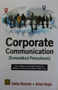 Image of Corporate Communication = Komunikasi Perusahaan : Teori, Aplikasi, dan Praktik Pengalaman Malaysia, Indonesia, dan Negar-negara Lain