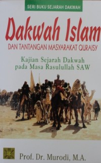 Image of Dakwah Islam dan Tantangan Masyarakat Quraisy : Kajian Sejarah Dakwah pada Masa Rasulullah