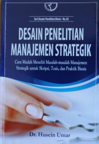 Image of Desain Penelitian Manajemen Strategik : Cara Mudah Meneliti Masalah-masalah Manajemen Strategik untuk Skripsi, Tesis, dan Praktik Bisnis