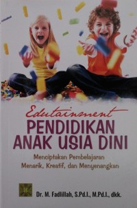 Image of Edutainment Pendidikan Anak Usia Dini : Menciptakan Pembelajaran Menarik, Kreatif, dan Menyenangkan