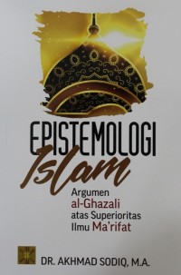 Image of Epistemologi Islam : Argumen al-Ghazali atas Superioritas Ilmu Ma'rifat