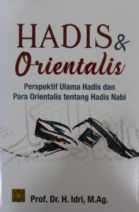 Image of Hadis & Orientalis : Perspektif Ulama Hadis dan Para Orientalis tentang Hadis Nabi