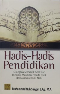 Image of Hadis-Hadis Pendidikan : Orang tua Mendidik Anak dan Pendidik Mendidik Peserta Didik Berdasarkan Hadis Nabi