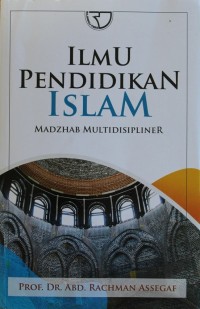 Image of Ilmu Pendidikan Islam : Madzhab Multidisipliner
