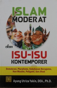 Image of Islam Moderat dan Isu-isu Kontemporer : Demokrasi, Pluralisme, Kebebasan Beragama, Non-Muslim, Poligami, dan Jihad