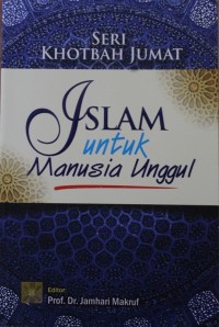 Image of Khotbah Jumat : Islam Untuk Manusia Unggul