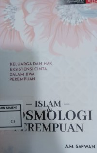 Image of ISLAM KOSMOLOGI PEREMPUAN : Keluarga dan Hak Eksistensi Cinta dalam Jiwa Perempuan