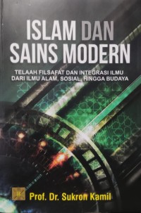 Image of Islam dan Sains Modern : Telaah Filsafat dan Integrasi Ilmu Dari Ilmu Alam, Sosial, Hingga Budaya