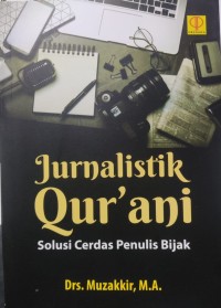 Image of Jurnalistik Qur'ani : Solusi Cerdas Penulis Bijak
