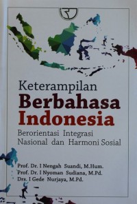 Image of Keterampilan Berbahasa Indonesia Berorientasi Integrasi Nasional dan Harmoni Sosial