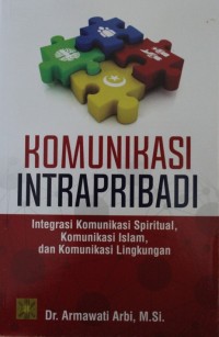 Image of Komunikasi IntraPribadi : mIntegrasi Komunikasi Spiritual, Komunikasi Islam, dan Komunikasi Lingkungan