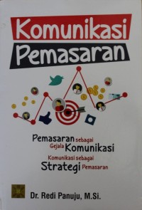 Image of Komunikasi Pemasaran : Pemasaran Sebagai Gejala Komunikasi Komunikasi Sebagai Strategi Pemasaran