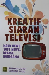 Image of Kreatif Siaran Televisi : Hard News, Soft News, Drama, Nondrama