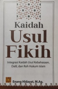 Image of Kaidah Usul Fikih : Integrasi Kaidah Usul Kebahasaan, Dalil dan Roh Hukum Islam