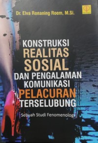 Image of Konstruksi Realitas Sosial dan Pengalaman Komunikasi Pelacuran Terselubung : Sebuah Studi Fenomenologi