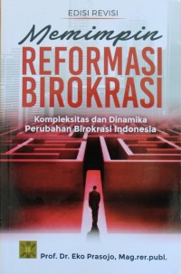 Image of MEMIMPIN REFORMASI BIROKRASI, Kompleksitas dan dinamika perubahan Birokrasi Indonesia