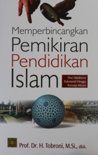 Image of Memperbincangkan Pemikiran Pendidikan Islam : Dari Idealisme Substantif Hingga Konsep Aktual