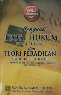 Image of Menguak Teori Hukum (Legal Theory) dan Teori Peradilan (Judicialprudence) Termasuk Interpretasi Undang-Undang (Legisprudence)