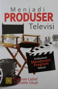 Image of Menjadi Produser Televisi : Provesional Mendesain Program Televisi