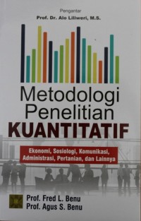 Image of Metodologi Penelitian Kuantitatif : Ekonomi, Sosiologi, Komunikasi, Administrasi, Pertanian, dan Lainnya