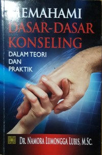 Image of Memahami Dasar-Dasar Konseling dalam Teori dan Praktik