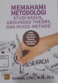 Image of Memahami Metodologi Studi Kasus, Grounded Theory, dan Mixed-Method