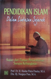 Image of Pendidikan Islam dalam Lintas Sejarah : Kajian dari zaman Pertumbuhan sampai Kebangkitan