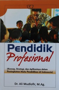Image of PENDIDIK PROFESIONAL, Konsep, Strategi, Dan Aplikasinya Dalam Peningkatan Mutu Pendidikan Di Indonesia
