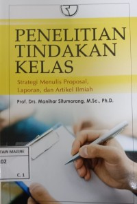 Image of Penelitian Tindakan Kelas : Strategi Menulis Proposal, Laporan, dan Artikel Ilmiah