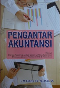 Image of Pengantar Akuntansi : Metode Akuntansi untuk Elemen Laporan Keuangan Diperkaya Dengan Perspektif IFRS & Perbankan