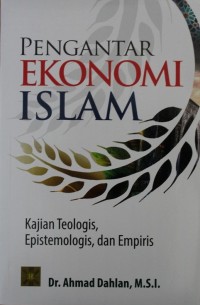 Image of PENGANTAR EKONOMI ISLAM, Kajian Teologis, Epistemologis, dan Empiris