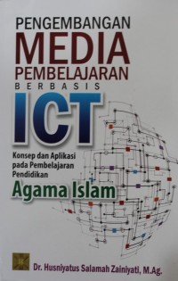 Image of Pengembangan Media Pembelajaran Berbasis ICT : Konsep dan Aplikasi pada Pembelajaran Pendidikan Agama Islam