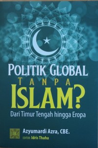 Image of Politik Global Tanpa Islam Dari Timur Tengah hingga Eropa