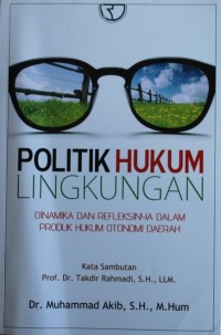 Image of POLITIK HUKUM LINGKUNGAN, dinamila dan refleksinya dalam produk hukum otonomi daerah