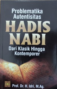 Image of PROBLEMATIKA AUTENTISITAS HADIS NABI DARI KLASIK HINGGA KONTEMPORER
