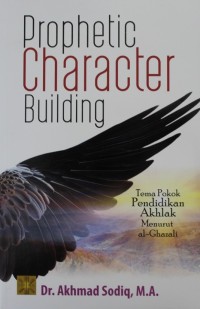 Image of Prophetic Character Building : Tema Pokok Pendidikan Akhlak Menurut Al-Ghazali