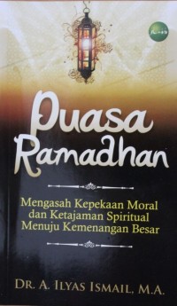 Image of Puasa Ramadhan : Mengasah Kepekaan Moral dan Ketajaman Spiritual Menuju Kemenangan Besar