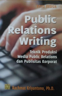 Image of Public Relations Writing : Teknik Produksi Media Public Relations dan Publisitas Korporat