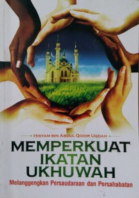 Image of Memperkuat Ikatan Ukhuwah : Melenggangkan, Persudaraan, dan Persahabatan