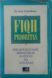 Image of Fiqh Prioritas : Sebuah Kajian Baru Berdasarkan Al-Quran dan As-Sunnah