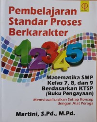 Image of Pembelajaran Standar Proses Berkarakter : Matematika SMP Kelas 7, 8, dan 9 berdasarkan KTSP (Buku Pengayaan)
