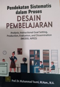 Image of Pendekatan Sistematis dalam Proses Desain Pembelajaran : Analysis, Instructional Goal Setting, Production, Evaluation and Dissemination (Model AIPED)