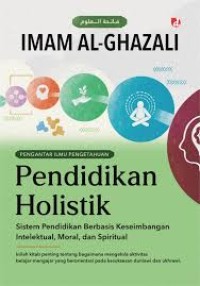 Image of Pendidikan Holistik : Sistem Pendidikan Berbasis Keseimbangan Intelektual, Moral, dan Spiritual