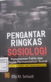 Image of PENGANTAR RINGKAS SOSIOLOGI : Pemahaman Fakta Dan Gejala Permasalahan Sosial (Teori, Aplikasi, Pemecahan)