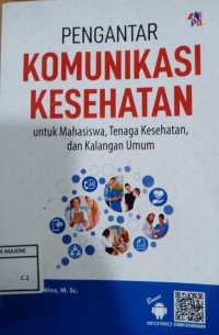 Image of Pengantar Komunikasi Kesehatan untuk Mahasiswa, Tenaga Kesehatan, dan Kalangan Umum