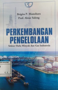 Image of Perkembangan Pengelolaan : Sektor Hulu Minyak dan Gas Indonesia